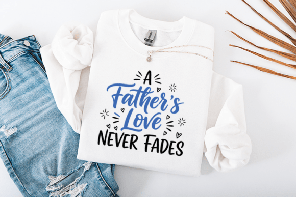 A Fathers Love Never Fades Graphics for Crafts