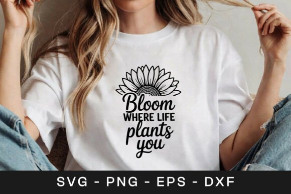 Bloom Where Life Plants You Graphics