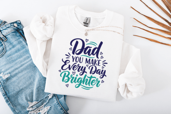 Dad You Make Every Day Brighter Graphics