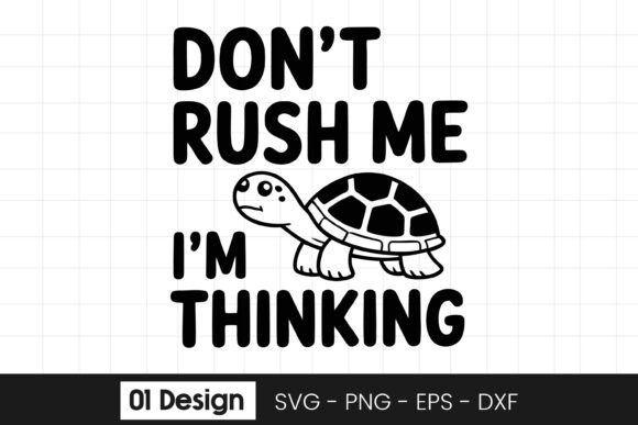 Dont Rush Me Im Thinking Turtle Graphics for Crafts