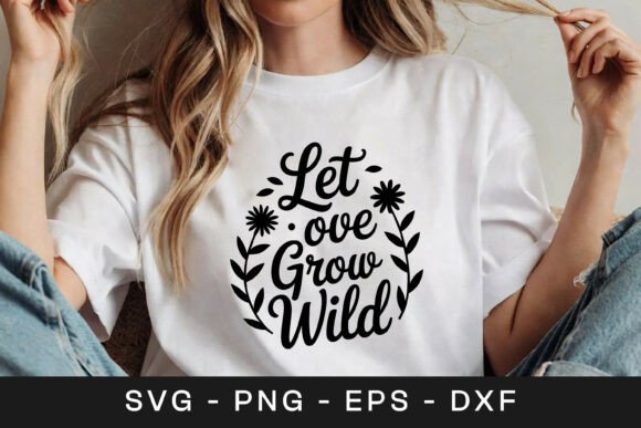 Let Love Grow Wild Floral Graphics for Crafts
