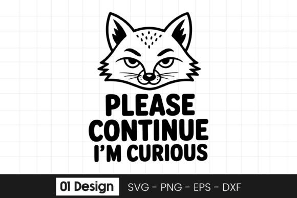 Please Continue Im Curious Cat Graphics for Crafts