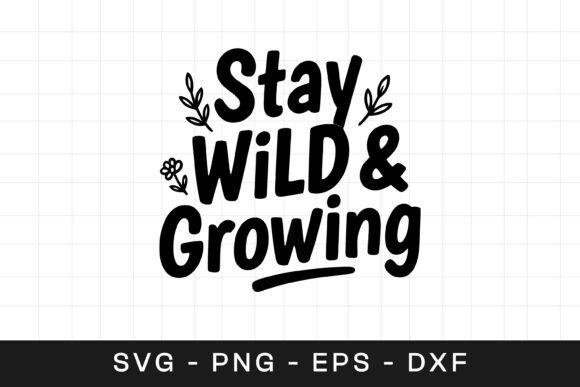 Stay Wild and Growing Floral Graphics for Crafts