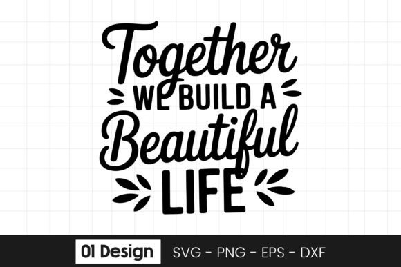 Together We Build a Beautiful Life Graphics for Crafts